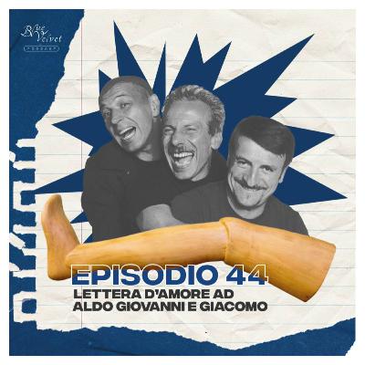Episodio 44 - Lettera d'amore ad Aldo, Giovanni e Giacomo