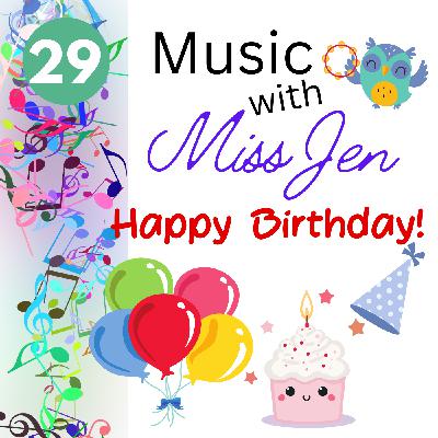 Ep. 29 - Happy Birthday! - Music with Miss Jen - An Early Childhood Music Class Podcast Ep. 29 - Happy Birthday! - Music with Miss Jen - An Early Childhood Music Class Podcast