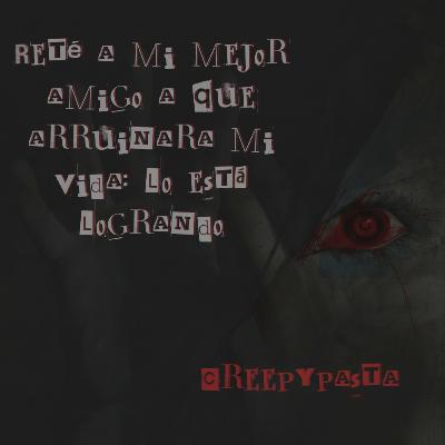 Reté a mi mejor amigo a que arruinara mi vida: lo está logrando | Capítulo 5 | Creepypasta