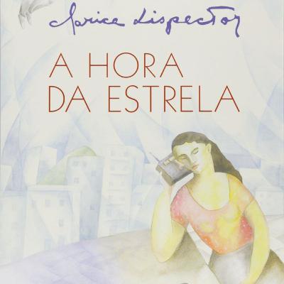 #4: "A Hora da Estrela", de Clarice Lispector, e suas complexidades #4: "A Hora da Estrela", de Clarice Lispector, e suas complexidades