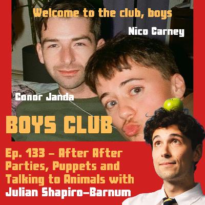 Ep. 133 -After After Parties, Puppets, and Talking to Animals with Julian Shapiro-Barnum