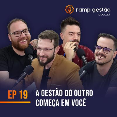 Ramp Gestão #19 - A gestão do outro começa em você