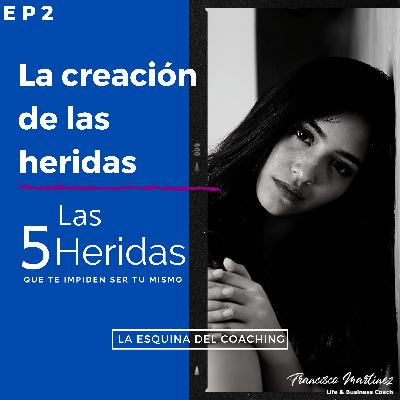 EP2 La Creación de las cinco heridas que impiden ser uno mismo...