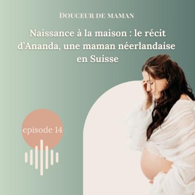 #14 Naissance à la maison : le récit d’Ananda, une maman néerlandaise en Suisse