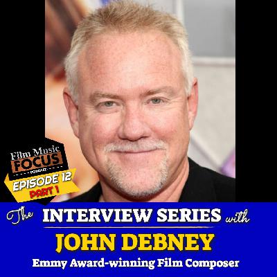 Episode 12 – Interview: John Debney (Part 1)