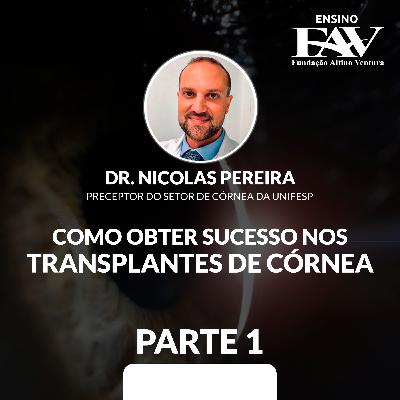 Como Obter Sucesso nos Transplantes de Córnea - PT 1 │ Dr. Nicolas Pereira │ Ensino FAV