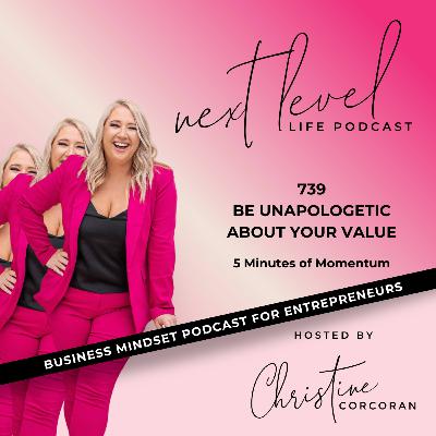 739 Be Unapologetic about your value - 5 Minutes of Momentum 739 Be Unapologetic about your value - 5 Minutes of Momentum