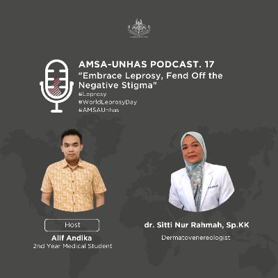 [AMSA-UNHAS POD.17] Embrace Leprosy, Fend Off the Negative Stigma