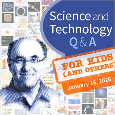 Science & Technology Q&A for Kids (and others) [January 16, 2026]