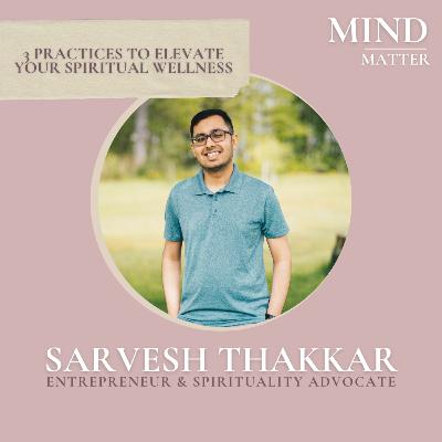 07 | 3 practices to elevate your spiritual wellness with Sarvesh Thakkar