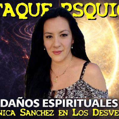 LOS DESVELADOS - VERONICA SANCHEZ: ATAQUE PSIQUICOS Y DAÑOS ESPIRITUALES