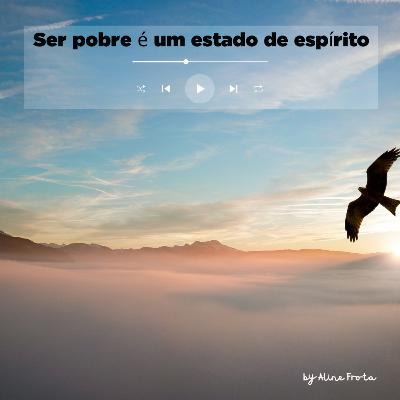 Ser pobre é um estado de espírito