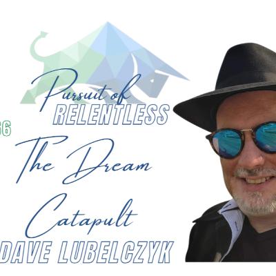 166. The Dream Catapult with Dave Lubelczyk