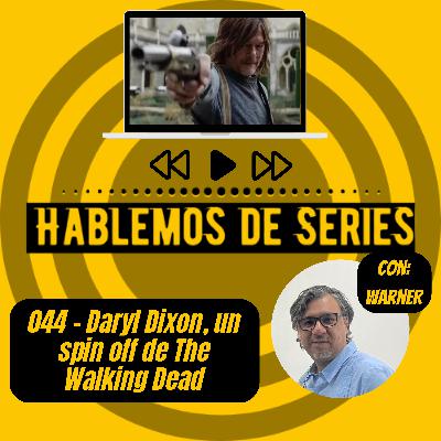 Hablemos de series 044 - Daryl Dixon, un Spin off de the walking dead