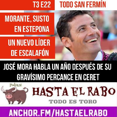 T3 E22 JOSÉ MORA HABLA UN AÑO DESPUÉS DE SU GRAVÍSIMO PERCANCE EN CERET (ENTREVISTA) ✓ TODO SAN FERMÍN ✓ MORANTE, SUSTO EN ESTEPONA ✓ RAFAEL PERALTA, EN EL RECUERDO #PODCAST HASTA EL RABO TODO ES TORO