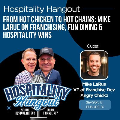From Hot Chicken to Hot Chains: Mike LaRue on Franchising, Fun Dining & Hospitality Wins