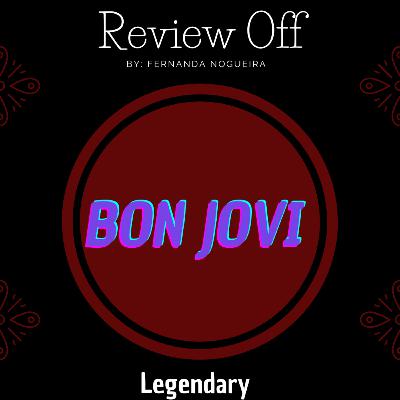 EP 123 - Review Off - Bon Jovi - Legendary