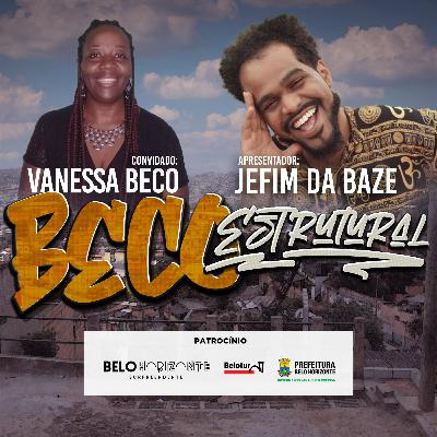 Beco Estrutural convida Vanessa Beco - ep #01