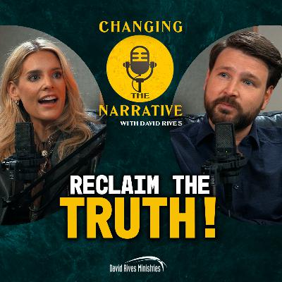 Episode 116: Reclaim the Truth | Changing the Narrative with David Rives
