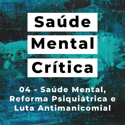 04 - Saúde Mental, Reforma Psiquiátrica e Luta Antimanicomial