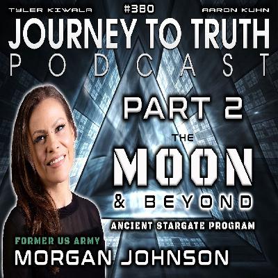 EP 380 | Morgan Johnson PART 2 | The Moon & Beyond - Ancient StarGate Program