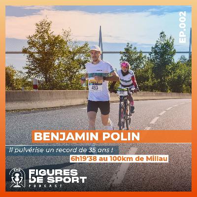 Benjamin POLIN, l'extra-terrestre des 100km de Millau qui efface 35 ans d'histoire Benjamin POLIN, l'extra-terrestre des 100km de Millau qui efface 35 ans d'histoire