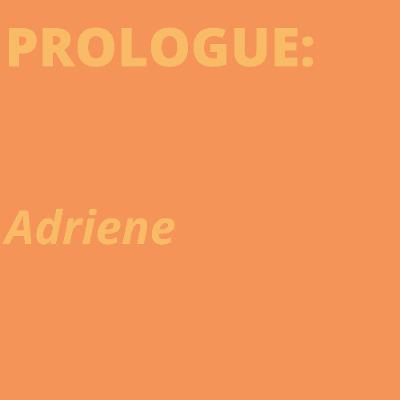 PROLOGUE: Adriene PROLOGUE: Adriene