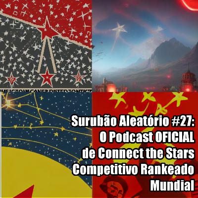 Surubão Aleatório #27: O Podcast OFICIAL de Connect the Stars Competitivo Rankeado Mundial