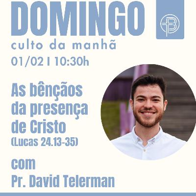 Culto da Manhã 01.02.2026 - As Bênçãos da Presença de Cristo - Lucas 24:13-35 | Pr. David Telerman