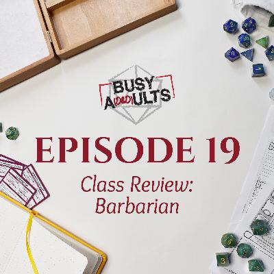 Episode 19 - Class Review: Barbarian