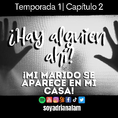 T1-E2 ¿HAY ALGUIEN AHÍ? ¡Mi marido se aparece en mi casa!