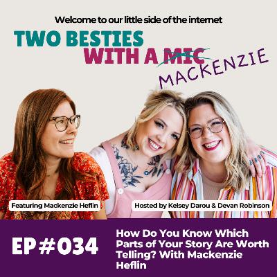 034 How Do You Know Which Parts of Your Story Are Worth Telling? With Mackenzie Heflin