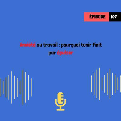 Anxiété au travail : pourquoi tenir finit par épuiser (107) Anxiété au travail : pourquoi tenir finit par épuiser (107)