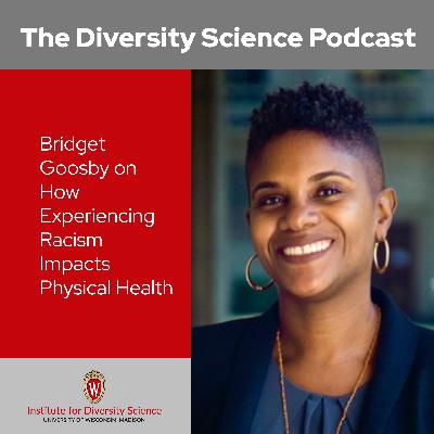 Bridget Goosby on How Experiencing Racism Impacts Physical Health
