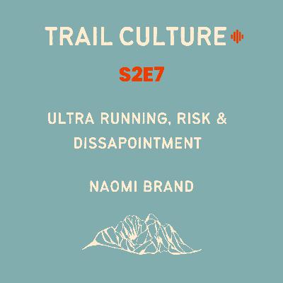 Ultra running, risk and disappointment | S2E7: Naomi Brand