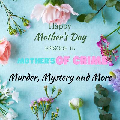 Episode 16 - Mother's of Crime