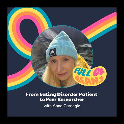 From Eating Disorder Patient  to Peer Researcher with Anna Carnegie
