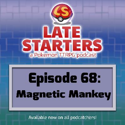 Episode 68 - Magnetic Mankey