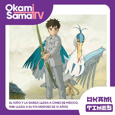Okami Times 28 | #Elniñoylagarza llega a cines de México,#shingekinokyojin llega a su fin