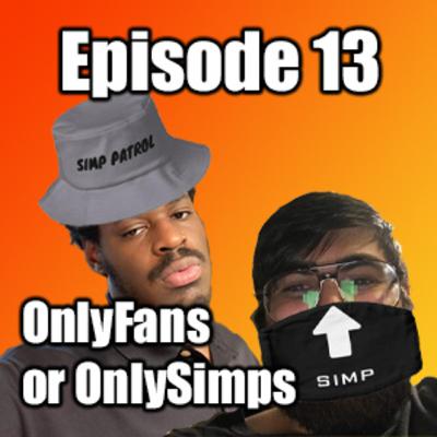EP. 13 | Onlyfans or OnlySIMPS
