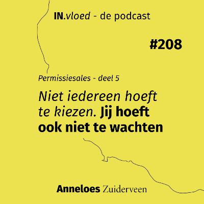 Niet iedereen hoeft te kiezen. Jij hoeft ook niet te wachten. #208 Niet iedereen hoeft te kiezen. Jij hoeft ook niet te wachten. #208