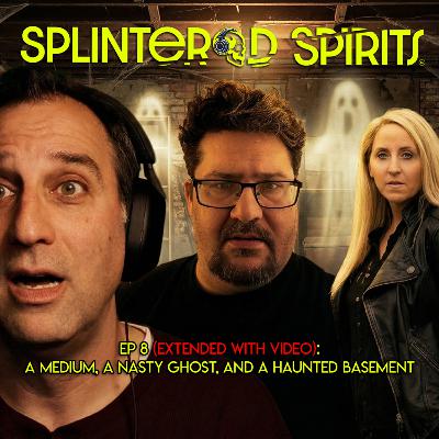 EP 8 (Extended with Video): A Medium, A Nasty Ghost, and a Haunted Basement