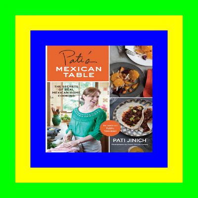Download In #PDF Pati's Mexican Table: The Secrets of Real Mexican Home Cooking *D.O.W.N.L.O.A.D.* PDF