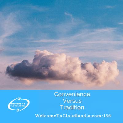 Ep156: Convenience Versus Tradition