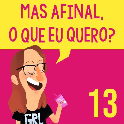 #13: você é a protagonista da sua própria vida?
