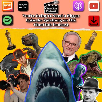 You’re Going to Need a Bigger Episode: Spielberg on the CineClub Podcast You’re Going to Need a Bigger Episode: Spielberg on the CineClub Podcast