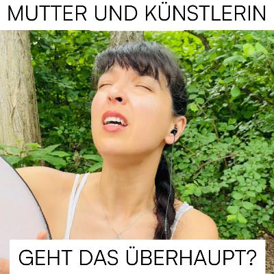 #5 - Wenn eine Mutter auch Künstlerin sein darf