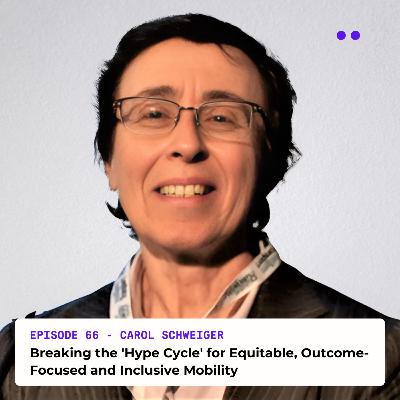 Breaking the 'Hype Cycle' for Equitable, Outcome-Focused and Inclusive Mobility | Interview with Carol Schweiger Breaking the 'Hype Cycle' for Equitable, Outcome-Focused and Inclusive Mobility | Interview with Carol Schweiger