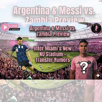 Messi & Argentina Preview 🇦🇷 + Inter Miami New NU Stadium & Transfer Rumors 🔥 Messi & Argentina Preview 🇦🇷 + Inter Miami New NU Stadium & Transfer Rumors 🔥