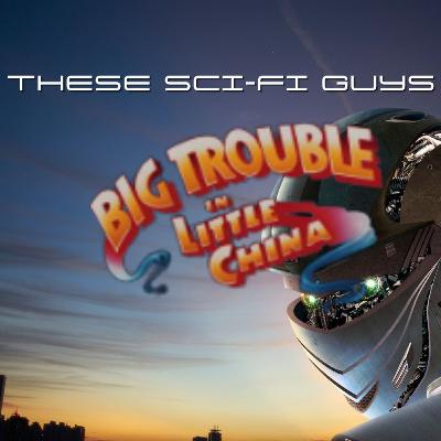 These Sci-Fi Guys - Big Trouble in Little China These Sci-Fi Guys - Big Trouble in Little China